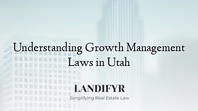 Understanding Growth Management Laws in Utah