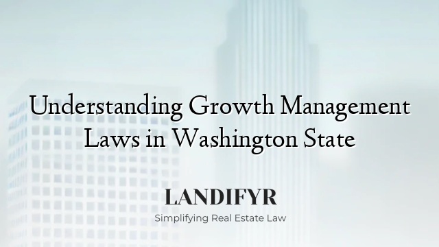 Understanding Growth Management Laws in Washington State