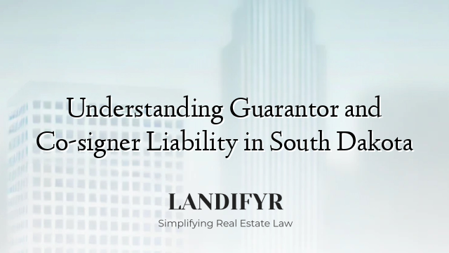 Understanding Guarantor and Co-signer Liability in South Dakota