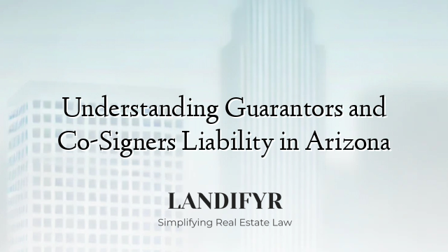 Understanding Guarantors and Co-Signers Liability in Arizona