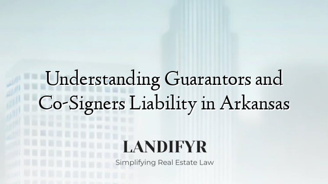 Understanding Guarantors and Co-Signers Liability in Arkansas