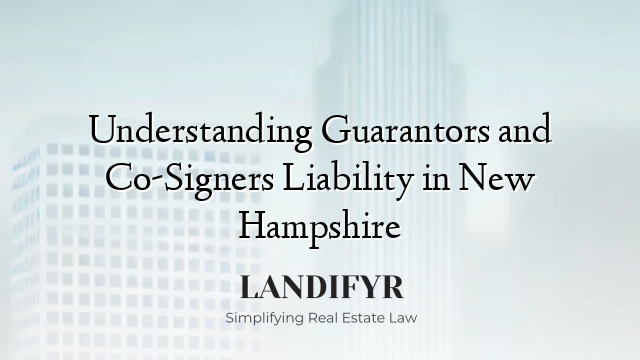 Understanding Guarantors and Co-Signers Liability in New Hampshire