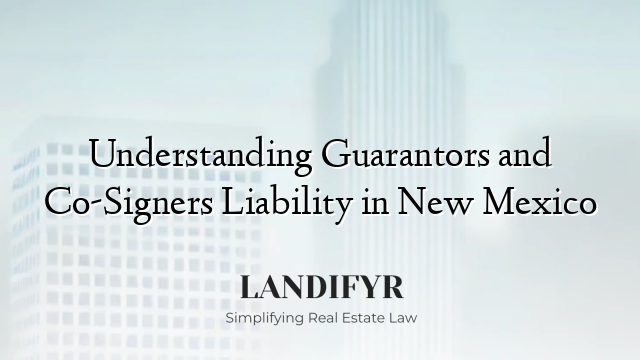 Understanding Guarantors and Co-Signers Liability in New Mexico