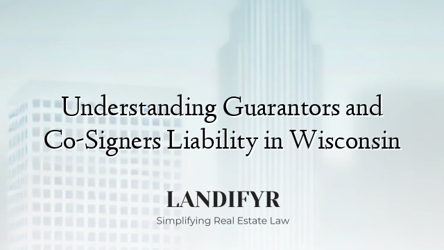 Understanding Guarantors and Co-Signers Liability in Wisconsin