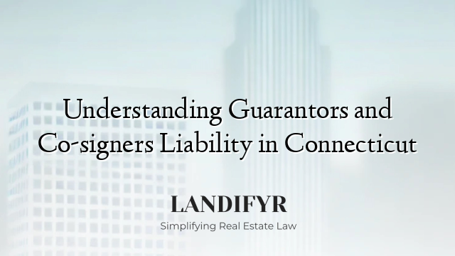 Understanding Guarantors and Co-signers Liability in Connecticut