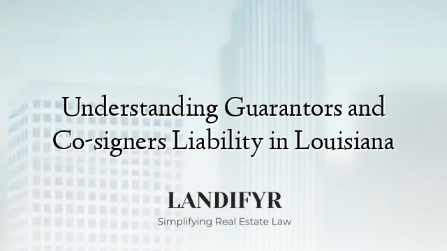 Understanding Guarantors and Co-signers Liability in Louisiana