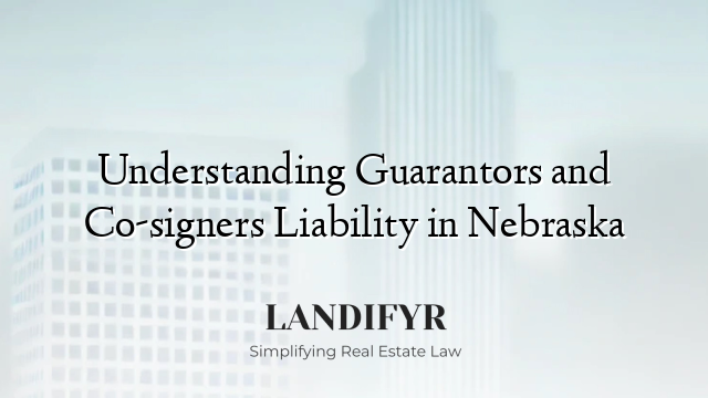 Understanding Guarantors and Co-signers Liability in Nebraska