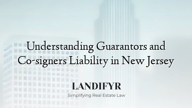 Understanding Guarantors and Co-signers Liability in New Jersey