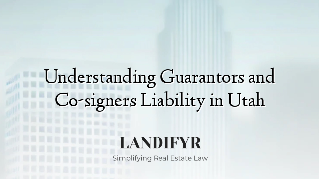 Understanding Guarantors and Co-signers Liability in Utah