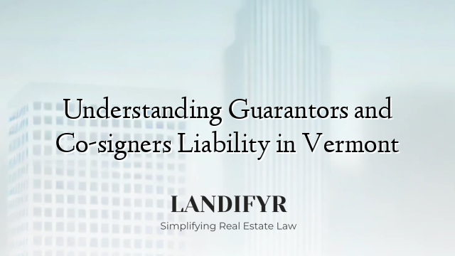 Understanding Guarantors and Co-signers Liability in Vermont