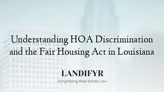 Understanding HOA Discrimination and the Fair Housing Act in Louisiana