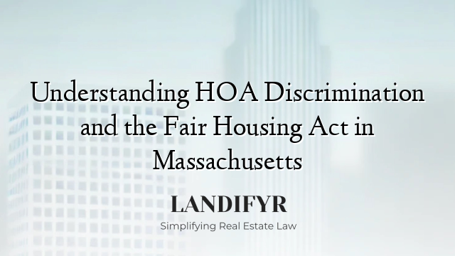 Understanding HOA Discrimination and the Fair Housing Act in Massachusetts