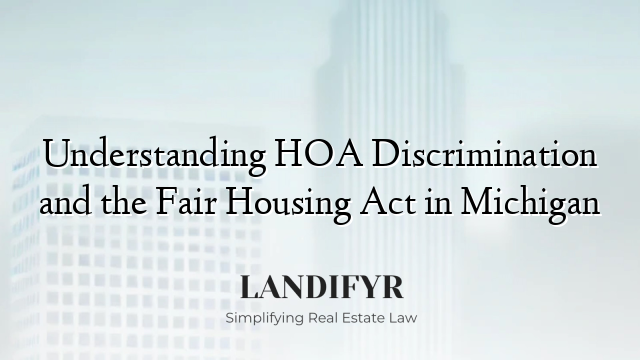Understanding HOA Discrimination and the Fair Housing Act in Michigan