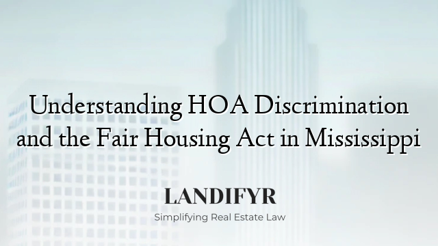 Understanding HOA Discrimination and the Fair Housing Act in Mississippi