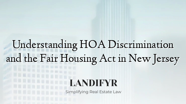Understanding HOA Discrimination and the Fair Housing Act in New Jersey