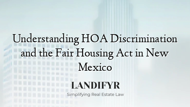Understanding HOA Discrimination and the Fair Housing Act in New Mexico