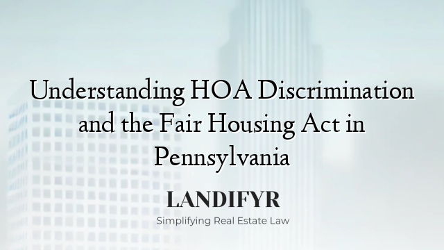 Understanding HOA Discrimination and the Fair Housing Act in Pennsylvania