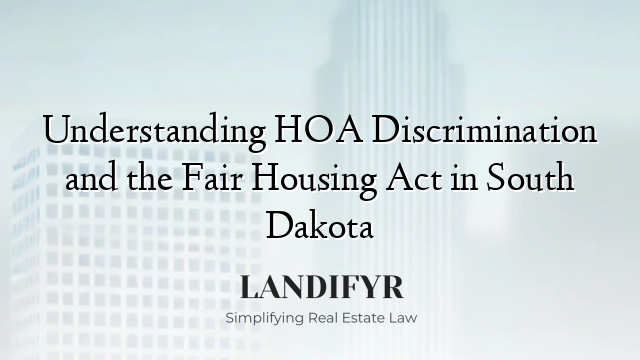 Understanding HOA Discrimination and the Fair Housing Act in South Dakota