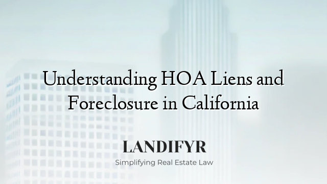 Understanding HOA Liens and Foreclosure in California