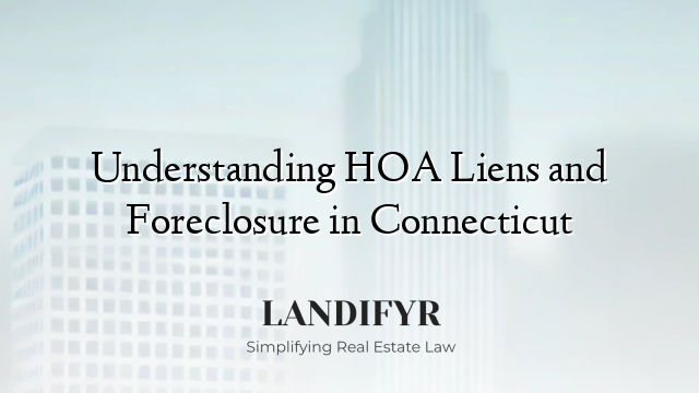 Understanding HOA Liens and Foreclosure in Connecticut
