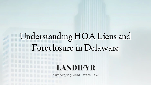 Understanding HOA Liens and Foreclosure in Delaware