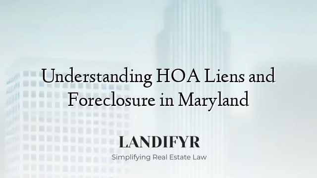 Understanding HOA Liens and Foreclosure in Maryland
