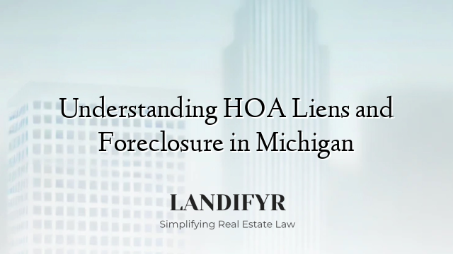 Understanding HOA Liens and Foreclosure in Michigan