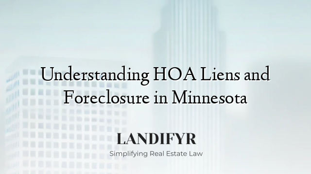 Understanding HOA Liens and Foreclosure in Minnesota