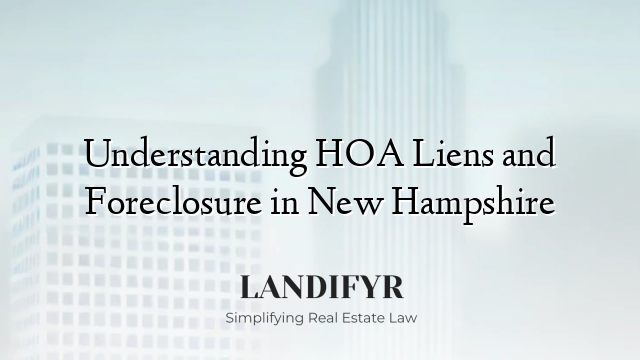 Understanding HOA Liens and Foreclosure in New Hampshire
