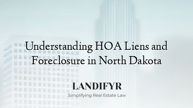 Understanding HOA Liens and Foreclosure in North Dakota