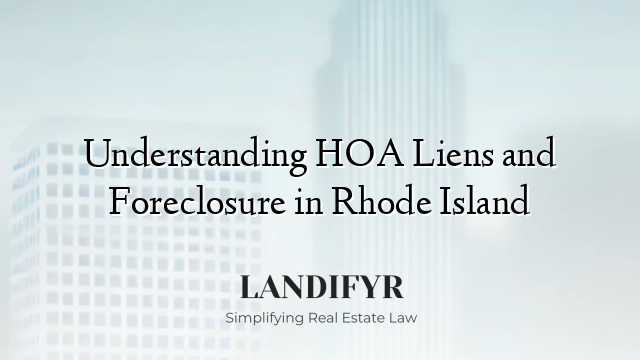 Understanding HOA Liens and Foreclosure in Rhode Island