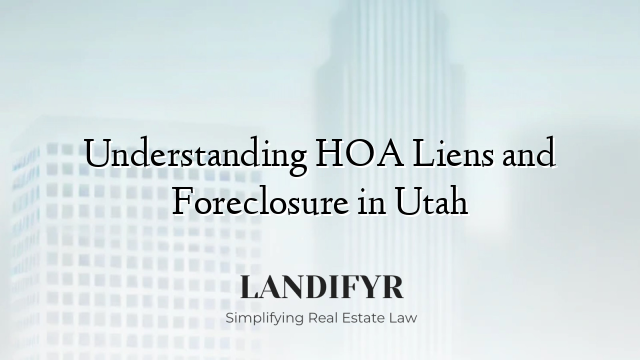 Understanding HOA Liens and Foreclosure in Utah