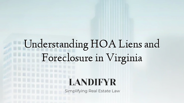 Understanding HOA Liens and Foreclosure in Virginia