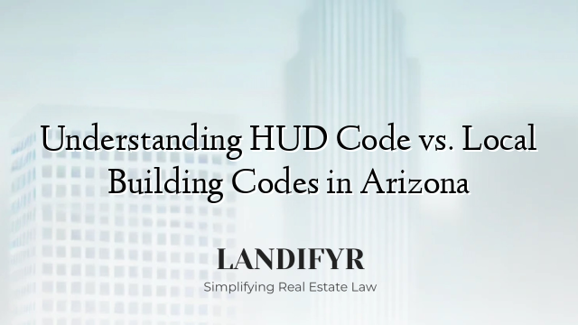Understanding HUD Code vs. Local Building Codes in Arizona