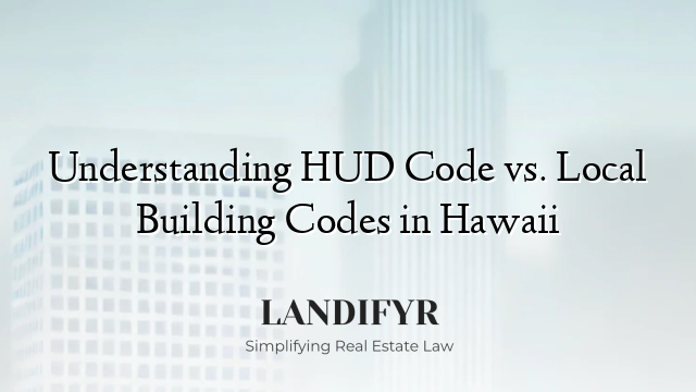 Understanding HUD Code vs. Local Building Codes in Hawaii