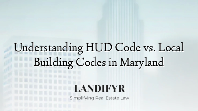Understanding HUD Code vs. Local Building Codes in Maryland