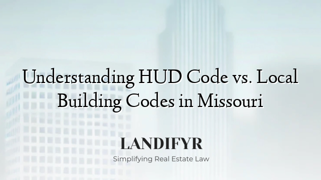Understanding HUD Code vs. Local Building Codes in Missouri