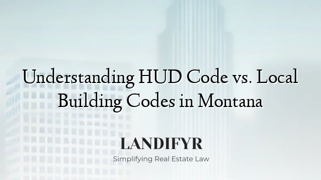 Understanding HUD Code vs. Local Building Codes in Montana