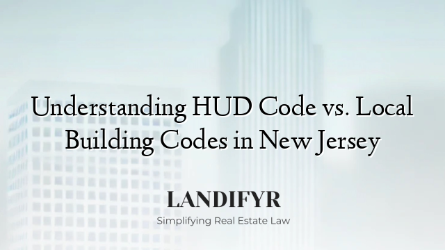 Understanding HUD Code vs. Local Building Codes in New Jersey