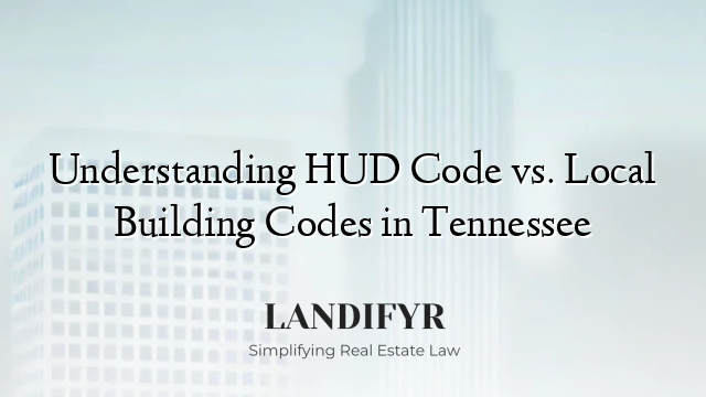 Understanding HUD Code vs. Local Building Codes in Tennessee