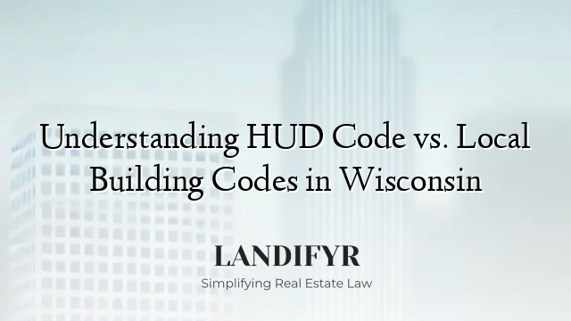 Understanding HUD Code vs. Local Building Codes in Wisconsin
