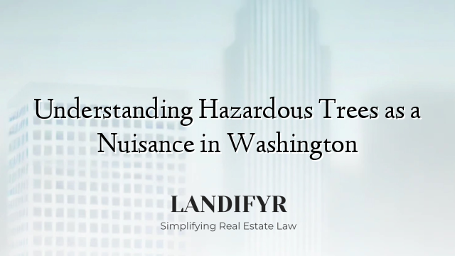 Understanding Hazardous Trees as a Nuisance in Washington
