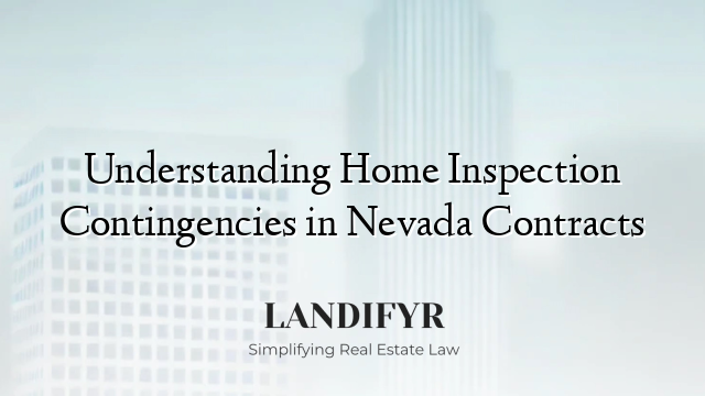Understanding Home Inspection Contingencies in Nevada Contracts