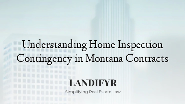 Understanding Home Inspection Contingency in Montana Contracts