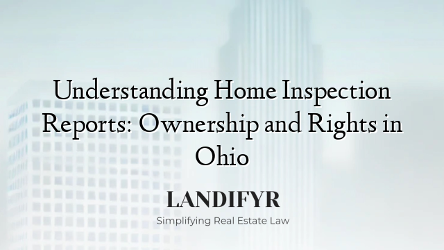 Understanding Home Inspection Reports: Ownership and Rights in Ohio