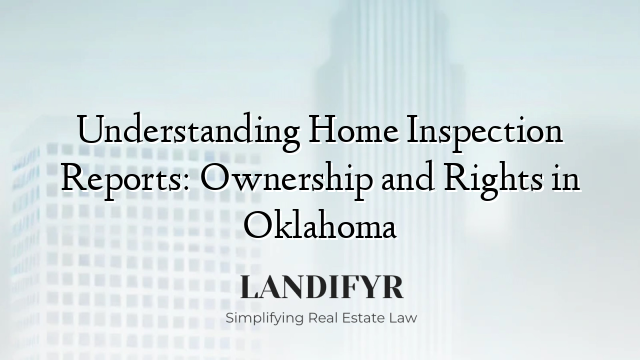 Understanding Home Inspection Reports: Ownership and Rights in Oklahoma