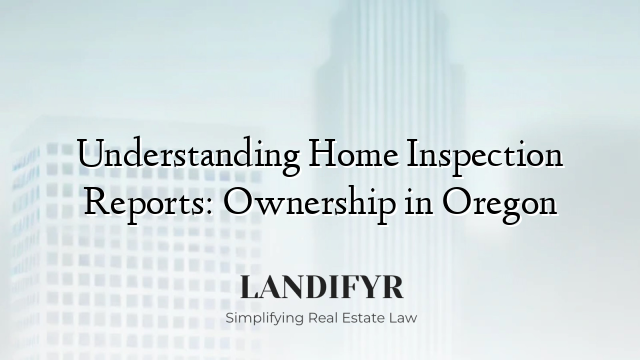 Understanding Home Inspection Reports: Ownership in Oregon