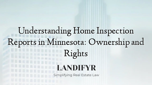 Understanding Home Inspection Reports in Minnesota: Ownership and Rights
