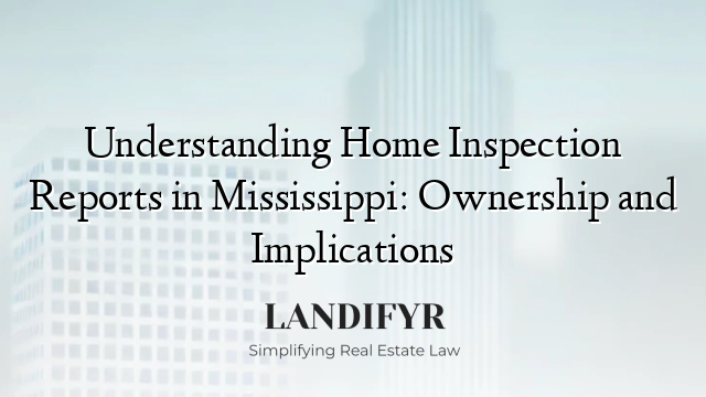 Understanding Home Inspection Reports in Mississippi: Ownership and Implications