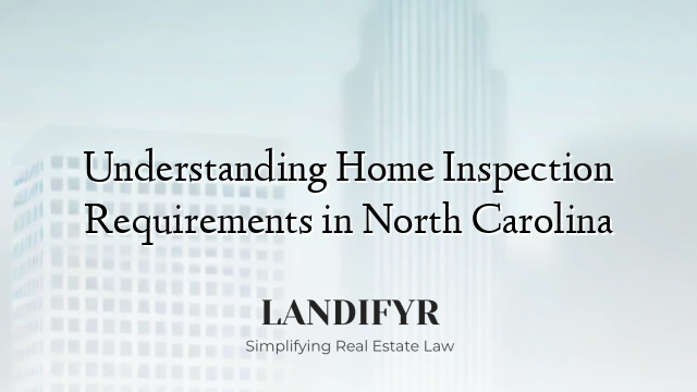 Understanding Home Inspection Requirements in North Carolina
